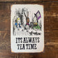 It's Always Tea Time - Alice in Wonderland Metal Wall Art Sign